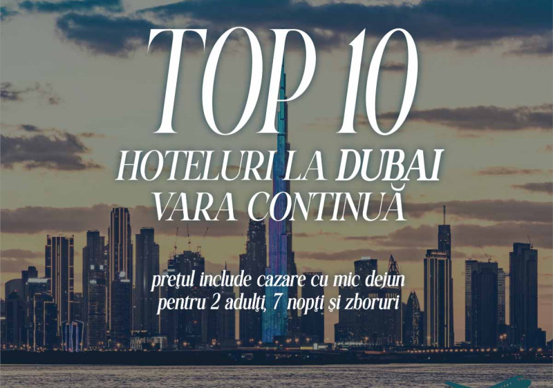 TOP 10 HOTELURI ÎN DUBAI VARA CONTINUĂ
